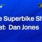 The Superbike Show ft: #bsb rider Dan Jones